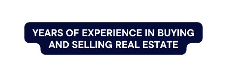 Years of experience in buying and selling Real estate